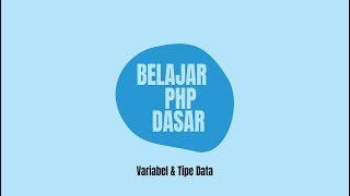 Belajar PHP Dasar - Variabel dan Tipe Data
