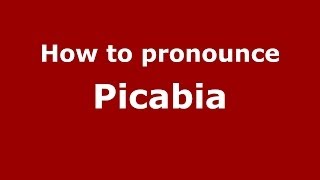 How to Pronounce Picabia - PronounceNames.com