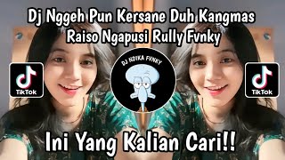 DJ NGGEH PUN KERSANE DUH KANGMAS || DJ RAISO NGAPUSI BY RULLY FVNKY TIKTOK VIRAL TERBARU 2024