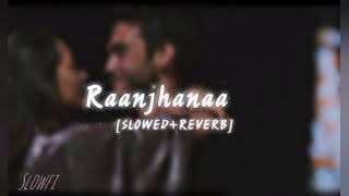 Raanjhanaa Lofi song || slowed + reverb || slowfi