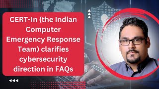 CERT-In (the Indian Computer Emergency Response Team) clarifies cybersecurity direction in FAQs