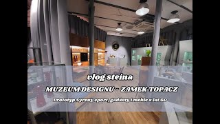 Muzeum Designu - Zamek Topacz // Vlog Steina