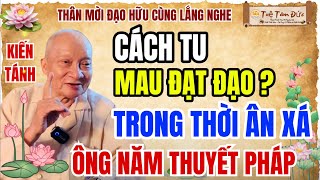 Cách TU, Mau Đạt Đạo ? Trong Thời Kỳ Ân Xá | Ông Năm Thuyết Pháp