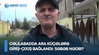 Cəlilabadda ara küçələrə giriş-çıxış bağlandı - SƏBƏB NƏDİR?