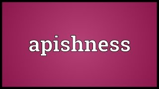 Apishness Meaning