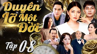 DUYÊN LỠ MỘT ĐỜI - Tập 08 | Siêu Phẩm Phim Tâm Lý Tình Cảm Việt Nam Hay Nhất