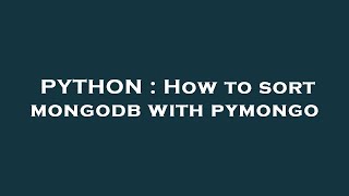PYTHON : How to sort mongodb with pymongo