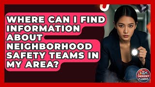 Where Can I Find Information About Neighborhood Safety Teams in My Area? | Your Emergency Planner