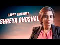 Happy Birthday Shreya Ghoshal | Shreya Ghoshal Birthday Whatsapp Status 😍💞