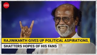 Rajinikanth gives up political aspirations, shatters hopes of his fans