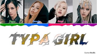 BLACKPINK(블랙핑크) - Typa Girl Lyrics [영어가사_한국어발음_한국어번역] [Color Coded_Eng_Korpro_Han]