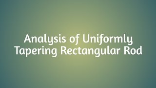 Analysis of Uniformly Tapering Rectangular Rod_Problem 01