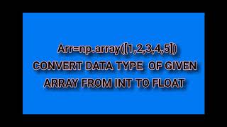 Convert the data type of the given array from int to float | #Shaheencodingzone