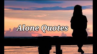 Alone Quotes | When You Feel Lonely Remember These Quotes | Being Alone Saying and Quotes