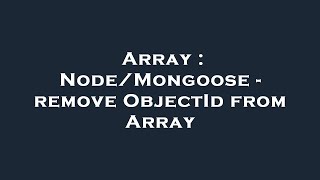 Array : Node/Mongoose - remove ObjectId from Array