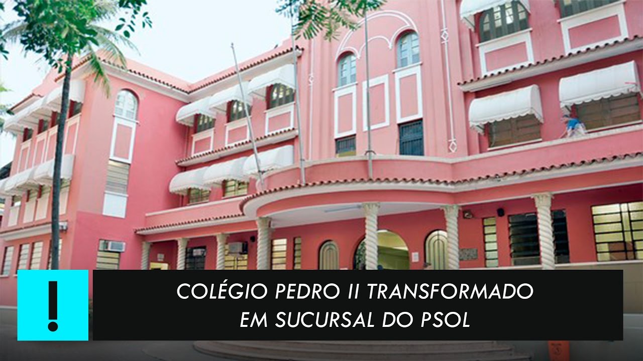 Colégio Pedro II Transformado Em Sucursal Do PSOL - YouTube