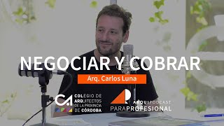 Arquipodcast CAPC  NEGOCIAR Y COBRAR con el arq. Carlos Luna