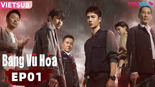 [VIETSUB] Băng Vũ Hoả | Tập 01 | Phim Hành Động | Trần Hiểu/Vương Nhất Bác | YOUKU