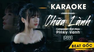 CHỮA LÀNH ( KARAOKE BEAT GỐC ) PINKY VANH x ĐẠT MAX | Trả Anh Về Cho Người Ta, Em Về Với Cô Đơn