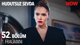 Hudutsuz Sevda 52. Bölüm 1. Fragmanı