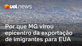 Por que Governador Valadares (MG) virou epicentro da exportação de imigrantes para os EUA