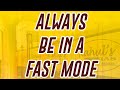 Always be in a Fast Mode...