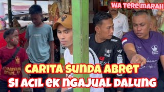 carita sunda abret si acil ek ngajual dalung