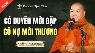 CÓ DUYÊN MỚI GẶP GỠ, CÓ NỢ MỚI THƯƠNG NHAU (Thầy Giảng Quá Hay Về Chữ Duyên) | Podcast Tịnh Tâm