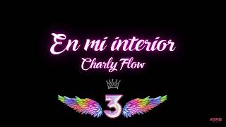 EN MI INTERIOR - (Charly Flow) - EL FINAL DEL FLOW - LA REINA DEL FLOW 3 - Prod. Jeyce Guerrero