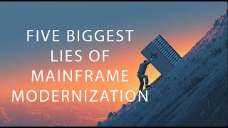 The Five Biggest Lies of Mainframe Modernization