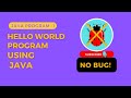 Java Program | Hello World | Print Hello World In Java | First Program | No Bug!