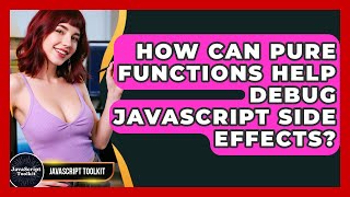How Can Pure Functions Help Debug JavaScript Side Effects? - JavaScript Toolkit