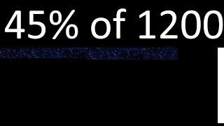 45% of 1200 , percentage of a number . 45 percent of 1200 . procedure