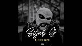 Syub G - Next Big Thing (Offical Audio)