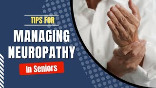 Tips for Managing Neuropathy in Seniors