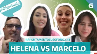 #ApuntamentoLusófono 2.13 Helena vs Marcelo #DígochoEu