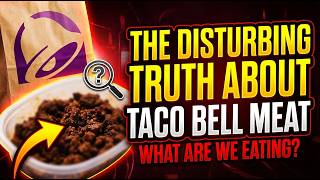 The DISTURBING TRUTH About TACO BELL MEAT
