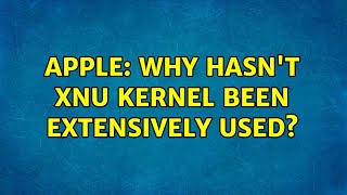 Apple: Why hasn't XNU kernel been extensively used? (2 Solutions!!)