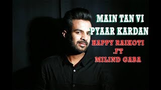 Main Tan Vi Pyar Kardan - Happy Raikoti | Full SONG