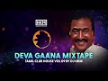 deva gaana mixtape tamil kuthu tamil club house vol 09