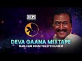 deva gaana mixtape tamil kuthu tamil club house vol 09