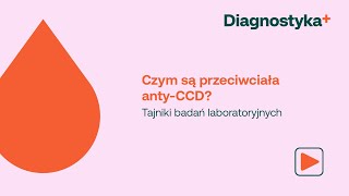 Czym są przeciwciała anty-CCD?  | TAJNIKI BADAŃ LABORATORYJNYCH | DIAGNOSTYKA