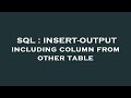 SQL : INSERT-OUTPUT including column from other table