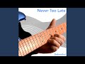 Never Too Late