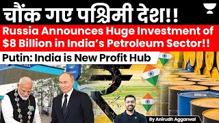 Russia’s Nayara Energy to invest $8 Billion in India’s Petroleum Sector. Putin: India is Profitable