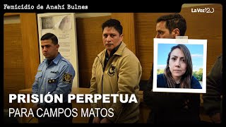 Condenaron a prisión perpetua a Campos Matos por el femicidio de Anahí Bulnes