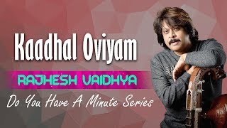 Do You Have A Minute Series | Kaadhal Oviyam | Rajhesh Vaidhya