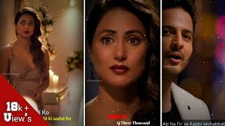 Ab Na Phir Se - Hacked Full Screen Status | Ab Na Dil Ko Kisi Ki Aadat Ho Status | Hina Khan | 2k20