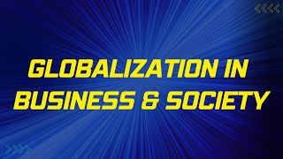 Globalization in Business and Society: A 4-Minute Overview