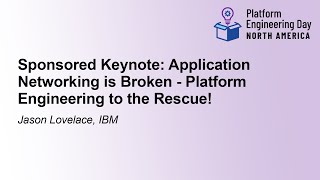 Sponsored Keynote: Application Networking is Broken - Platform Engineering to the... Jason Lovelace